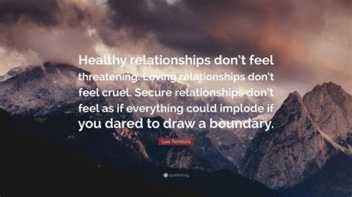 Lysa TerKeurst Quote &ldquo;Healthy relationships don&rsquo;t feel threatening